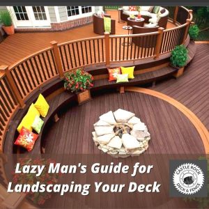 Read more about the article THE LAZY MAN’S GUIDE FOR LANDSCAPING NEAR YOUR DECK
