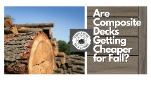 Read more about the article ARE COMPOSITE DECKS GETTING CHEAPER FOR FALL?